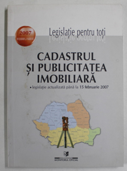 CADASTRUL SI PUBLICITATEA IMOBILIARA , LEGISLATIE ACTUALIZATA PANA LA 15 FEBRUARIE , 2007