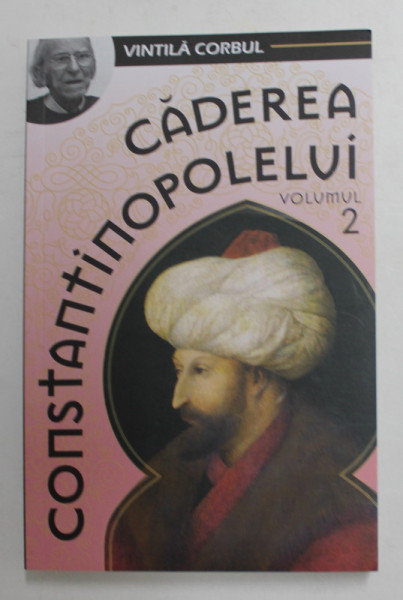 CADEREA CONSTANTINOPOLELUI  de VINTILA CORBU , VOLUMUL II , 2019