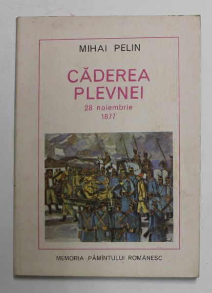 CADEREA PLEVNEI , 28 NOIEMBRIE 1877 de MIHAI PELIN , 1977