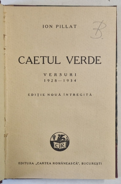 CAETUL VERDE , VERSURI 1928 -1934 de ION PILLAT , EDITIE NOUA INTREGITA , 1936 , LEGATURA CARTONATA