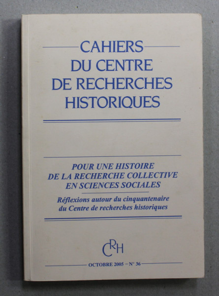 CAHIERS DU CENTRE DE RECHERCHES HISTORIQUES , NR. 36 , OCTOBRE , 2005