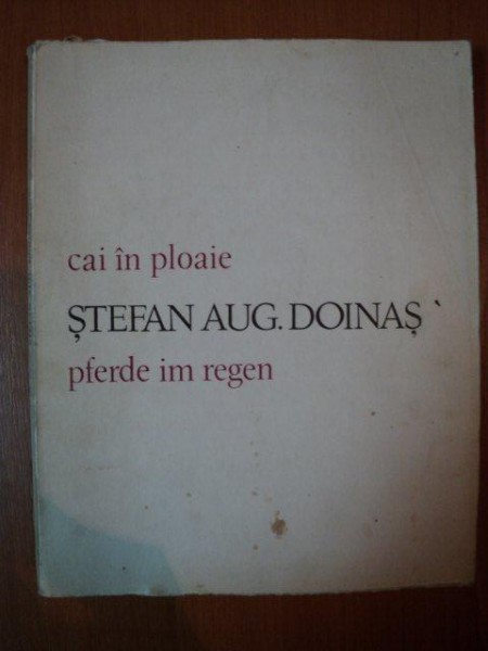 CAI IN PLOAIE  / PFERDE IM REGEN de STEFAN AUG. DOINAS , 1974 * CONTINE DEDICATIA AUTORULUI