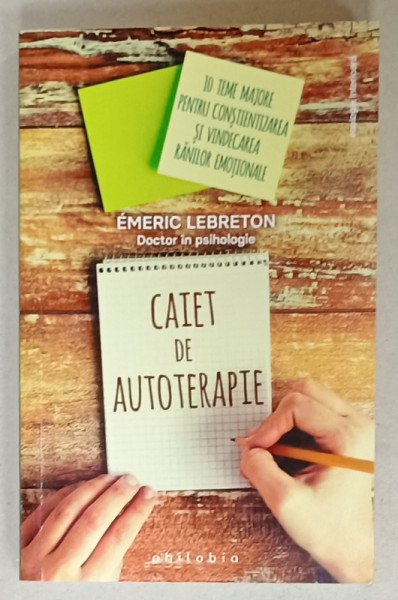 CAIET DE AUTOTERAPIE de EMERIC LEBRETON , 10 TEME  MAJORE PENTRU CONSTIENTIZAREA  SI VINDECAREA  RANILOR EMOTIONALE , 2024