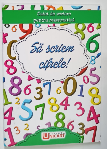 CAIET DE SCRIERE PENTRU MATEMATICA , SA SCRIEM CIFRELE !