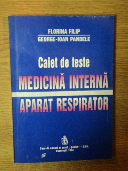 CAIET DE TESTE MEDICINA INTERNA. APARAT RESPIRATOR de FLORINA FILIP, GEORGE IOAN PANDELE  1994