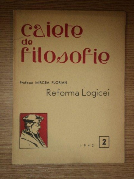 CAIETE DE FILOSOFIE, REFORMA LOGICEI - MIRCEA FLORIAN 1942