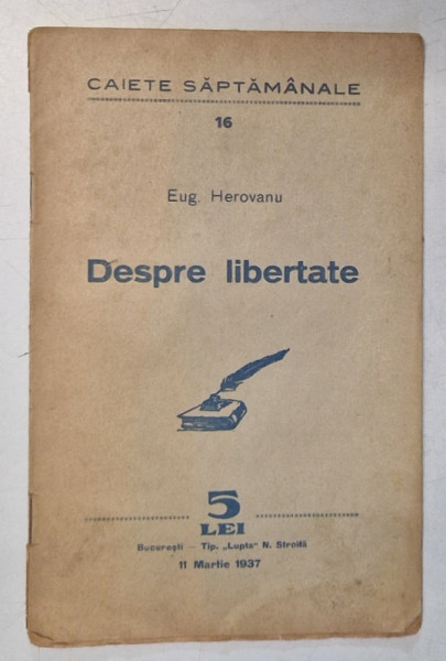 CAIETE SAPTAMANALE , REVISTA , SUBIECT :DESPRE LIBERTATE  de EUG.  HEROVANU , NR. 16  , 1937