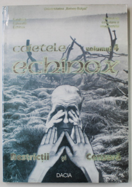 CAIETELE ECHINOX , VOLUMUL 4  : RESTRICTII SI CENZURA , ANII ' 2000