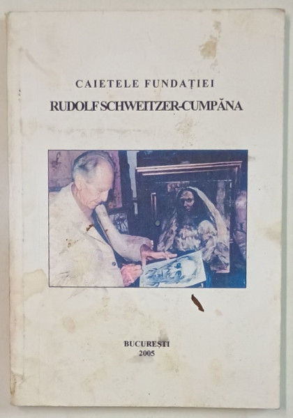 CAIETELE FUNDATIEI RUDOLF SCHWEITZER - CUMPANA  TOMUL IV ,  2005 , COPERTA CU PETE SI URME DE UZURA