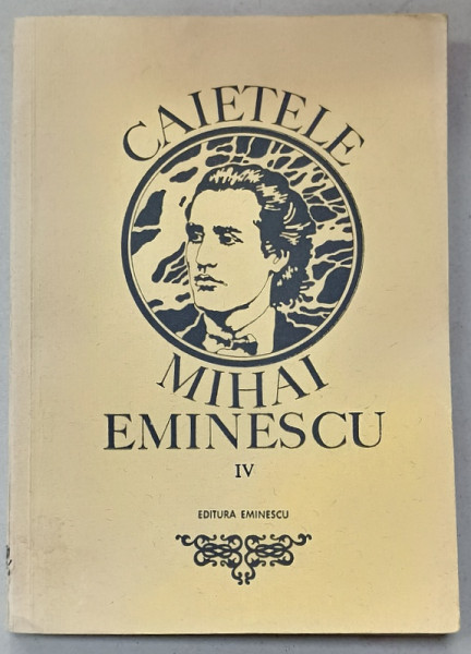 CAIETELE MIHAI EMINESCU , VOLUMUL IV , 1977