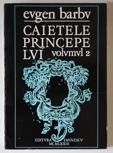 CAIETELE PRINCEPELUI , JURNALUL UNOR ROMANE , VOLUMUL II de EUGEN BARBU , 1973