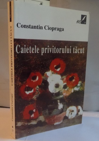 CAIETELE PRIVITORULUI TACUT de CONSTANTIN CIOPRAGA, 2001