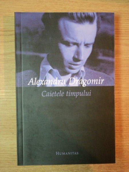 CAIETELE TIMPULUI de ALEXANDRU DRAGOMIR , 2006