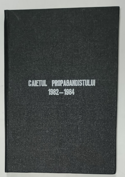 CAIETUL PROPAGANDISTULUI  1982 -1984