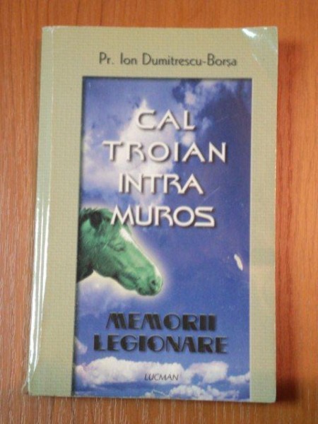 CAL TROIAN INTRA MUROS , MEMORII LEGIONARE -ION DUMITRESCU-BORSA