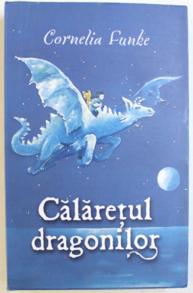 CALARETUL DRAGONILOR de CORNELIA FUNKE , 2008