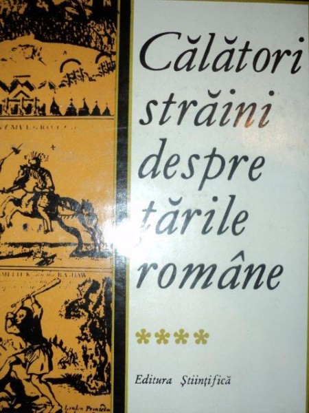 CALATORI STRAINI DESPRE TARILE ROMANE  VOL 4