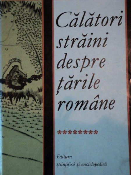 Calatori straini despre tarile romane vol  VIII