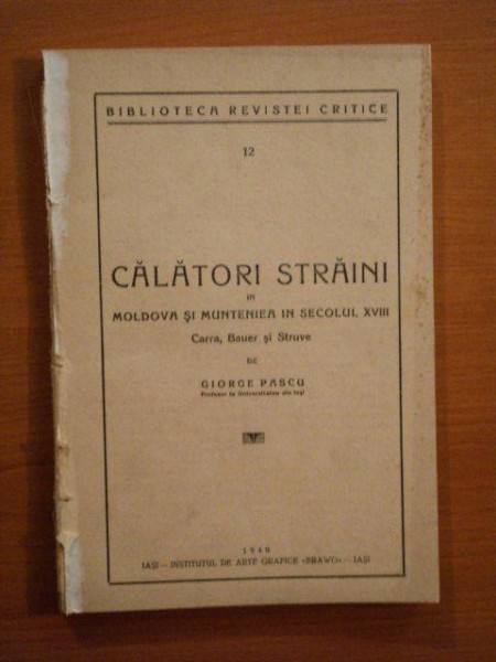 CALATORI STRAINI IN MOLDOVA SI MUNTENIA IN SECOLUL XVIII, CARRA, BAUER SI STRUVE de GIORGE PASCU, 1940