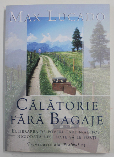 CALATORIA FARA BAGAJE ...PROMISIUNEA DIN PSALMUL 23 de MAX LUCADO , 2006