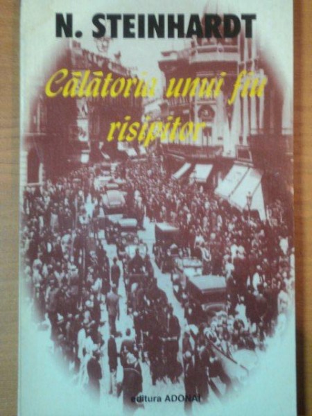 CALATORIA UNUI FIU RISIPITOR de N. STEINHARDT , 1995 * PREZINTA PETE