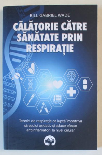 CALATORIE CATRE SANATATE PRIN RESPIRATIE de BILL GABRIEL WADE , 2024