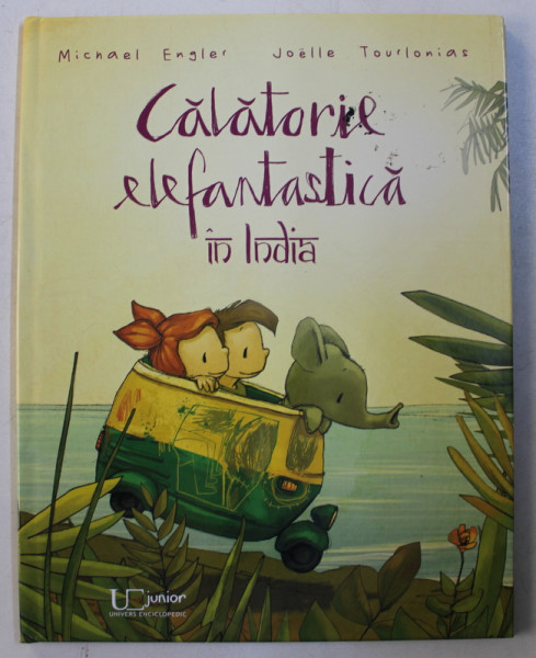 CALATORIE ELEFANTASTICA IN INDIA de MICHAEL ENGLER , ilustratii de JOELLE TOURLONIAS , 2016