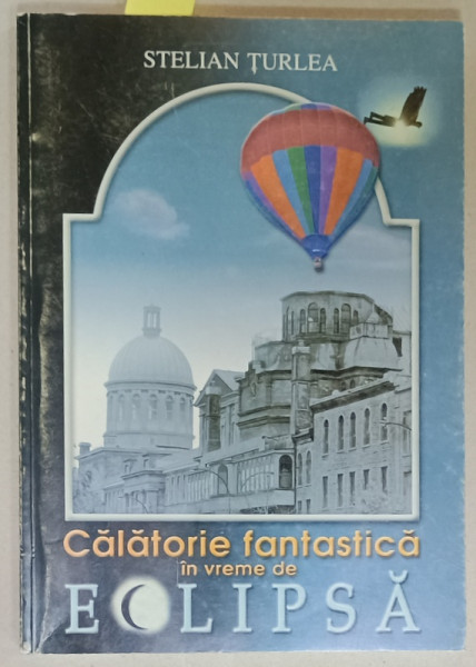 CALATORIE FANTASTICA IN VREME DE ECLIPSA de STELIAN TURLEA , 2000 , DEDICATIE *