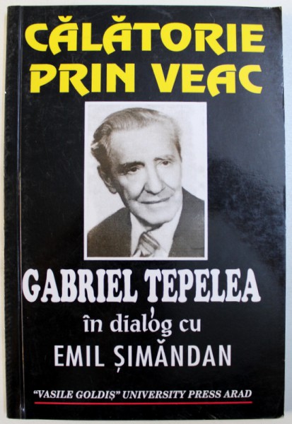 CALATORIE PRIN VEAC - GABRIEL TEPELEA IN DIALOG CU EMIL SIMANDAN, 1999