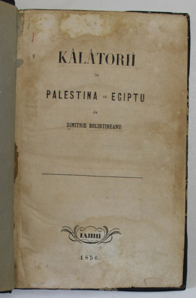 CALATORII IN PALESTINA SI EGIPTU de D. BOLINTINEANU ,1856 *PREZINTA HALOURI DE APA