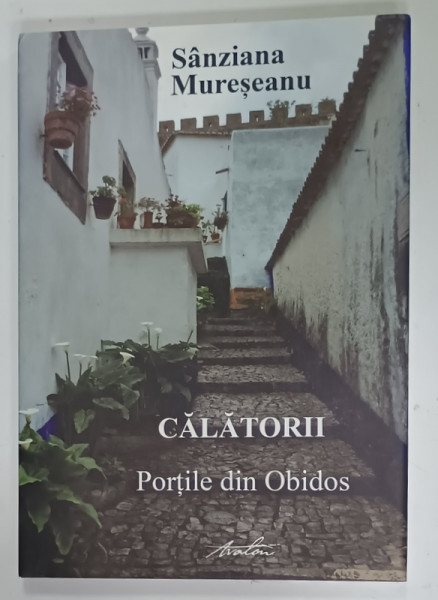 CALATORII , PORTILE DIN OBIDOS de SANZIANA MURESANU , 2017