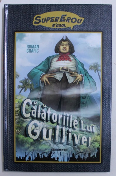 CALATORIILE LUI GULLIVER de JONATHAN SWIFT , roman grafic , scenariu de LEWIS HELFAND , ilustratii de VINOD KUMAR , 2017