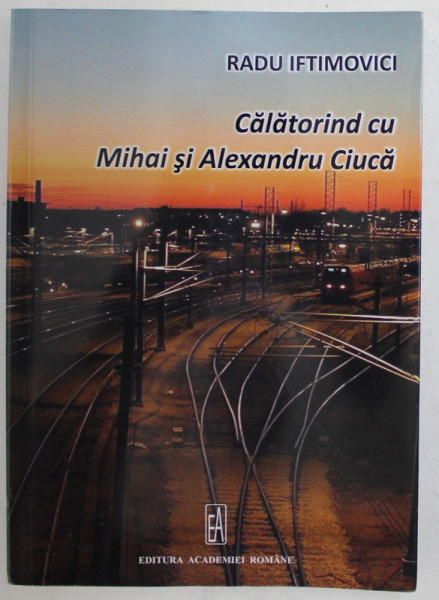 CALATORIND CU MIHAI SI ALEXANDRU CIUCA de RADU IFTIMOVICI , 2018