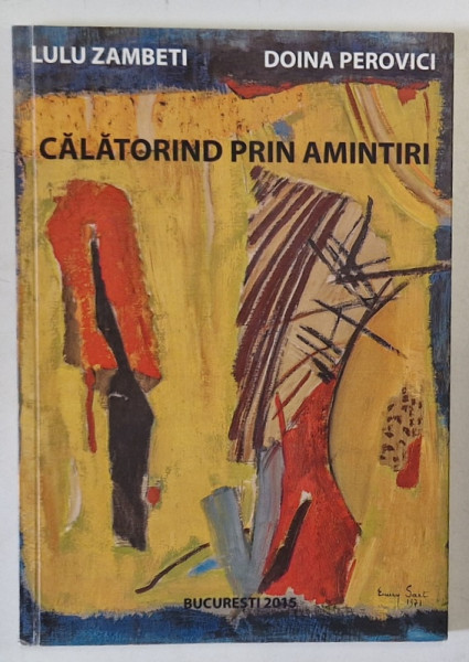 CALATORIND PRIN AMINTIRI de LULU ZAMBETI si DOINA PEROVICI , 2015