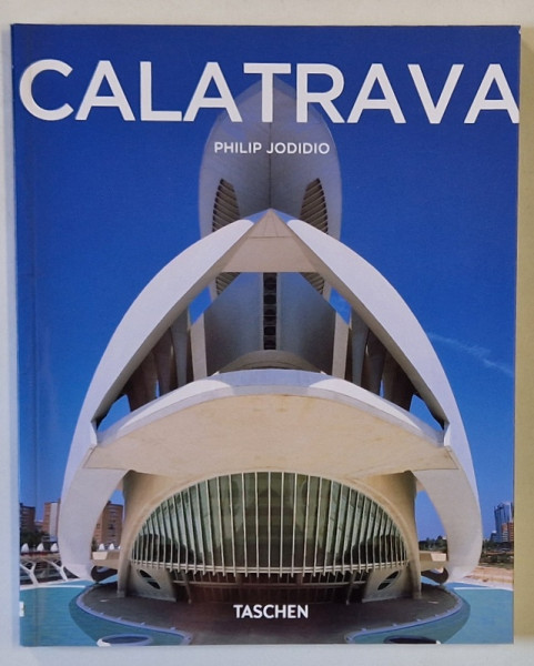 CALATRAVA by PHILIP JODIDIO , ARCHITECT , ENGINEER , ARTIST , 2007 , EXEMPLAR SEMNAT DE SANTIAGO  CALATRAVA * !