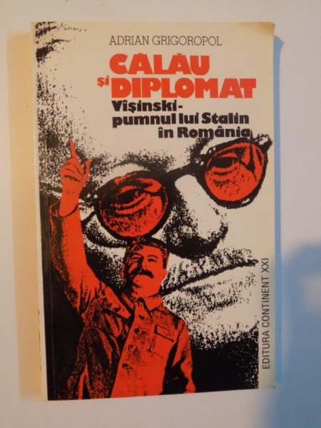 CALAU SI DIPLOMAT . VISINSKI PUMNUL LUI STALIN IN ROMANIA de ADRIAN GRIGOROPOL , 1997 , PREZINTA HALOURI DE APA