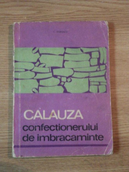 CALAUZA CONFECTIONERULUI DE IMBRACAMINTE de C. POPESCU