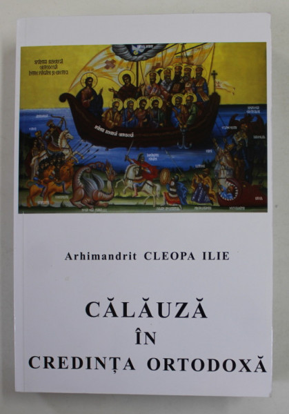 CALAUZA IN CREDINTA ORTODOXA de ARHIMANDRIT CLEOPA ILIE , 2012 * PREZINTA SUBLINIERI