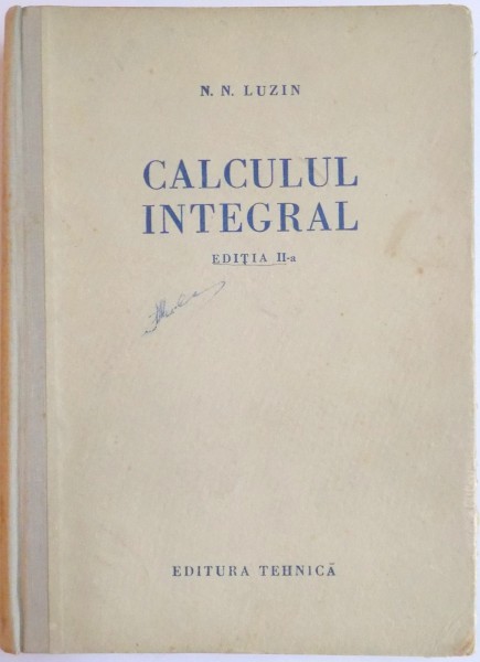 CALCULUL INTEGRAL , EDITIA A II-A de N.N. LUZIN , 1955