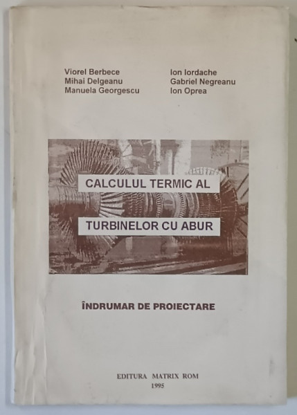CALCULUL TERMIC AL TURBINELOR CU ABUR , INDRUMAR DE PROIECTARE de VIOREL BERBECE ... ION OPREA , 1995