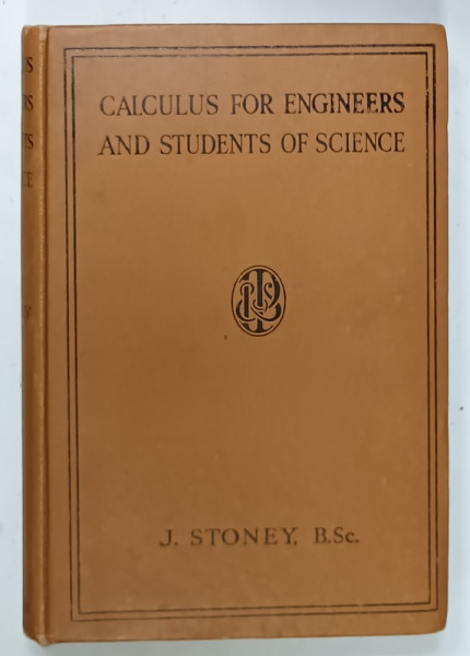 CALCULUS FOR ENGINEERS AND STUDENTS O SCIENCE by JOHN STONEY , 1944