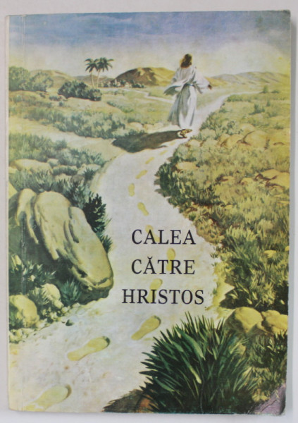 CALEA CATRE HRISTOS de ELLEN G. WHITE , traducere de DUMITRU POPA , ANII  '2000