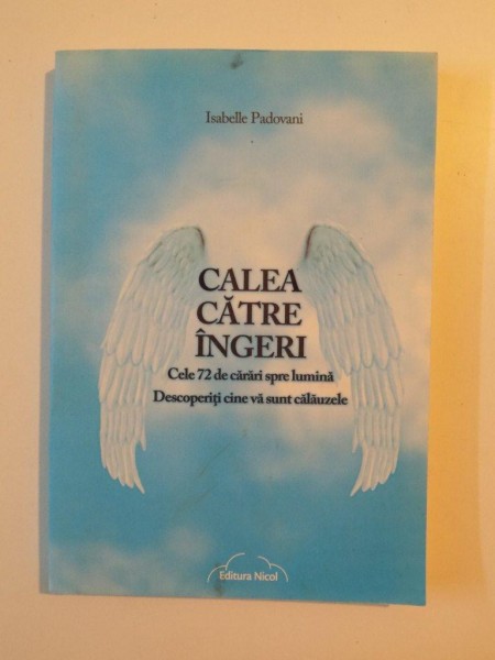 CALEA CATRE INGERI , CELE 72 DE CARARI SPRE LUMINA , DESCOPERITI CINE VA SUNT CALAUZELE de ISABELLE PADOVANI , 2014