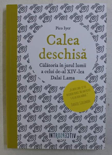 CALEA DESCHISA - CALATORIA IN JURUL LUMII A CELUI DE -AL XIV - LEA DALAI LAMA de PICO IYER , 2016