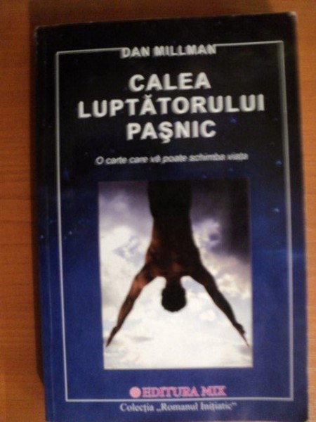 CALEA LUPTATORULUI PASNIC , O CARTEA CARE VA POATE SCHIMBA VIATA de DAN MILLMAN , 2005