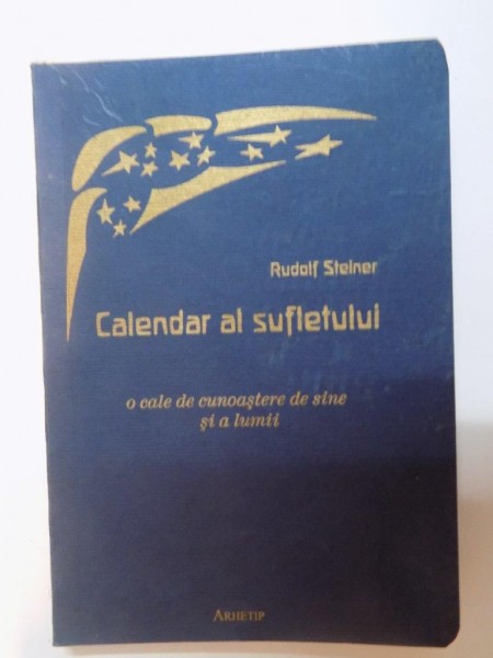 CALENDAR AL SUFLETULUI , O CALE DE CUNOASTERE DE SINE SI A LUMII de RUDOLF STEINER , 2007