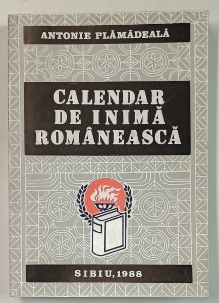 CALENDAR DE INIMA ROMANEASCA de ANTONIE PLAMADEALA , MITROPOLITUL ARDEALULUI , 1988 , DEDICATIE CATRE COSTIN  MURGESCU *