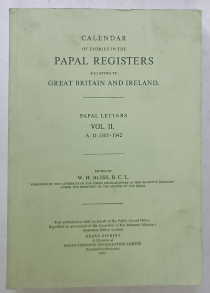 CALENDAR OF ENTRIES IN THE PAPAL REGISTERS RELATING TO GREAT BRITAIN and IRELAND , PAPAL LETTERS , VOL II , 1305 -1342 , edited by W.H. BLISS , 1971