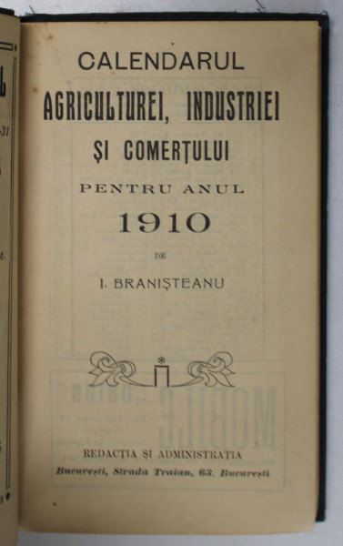 CALENDARUL AGRICULTUREI, INDUSTRIEI SI COMERTULUI PENTRU ANUL 1910 de I. BRANISTEANU - BUCURESTI, 1910 * BOGATA IN RECLAME LA  SOCIETATI DIN PERIOADA RESPECTIVA