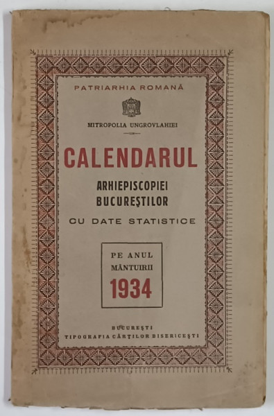 CALENDARUL ARHIEPISCOPIEI BUCURESTILOR CU DATE STATISTICE , PE ANUL MANTURII 1934 , 1934